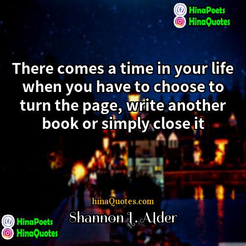 Shannon L Alder Quotes | There comes a time in your life
